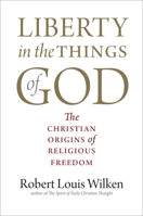 Liberty in the Things of God: The Christian Origins of Religious Freedom 030025850X Book Cover