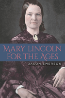 Mary Lincoln for the Ages 0809336758 Book Cover