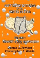 Soft Drink Bottlers of the United States: Volume 1, Vermont & New Hampshire, 2nd Edition 1499640161 Book Cover