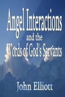 Angel Interactions and the Words of God's Servants 1495227146 Book Cover