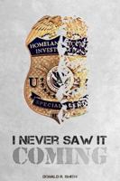 I Never Saw It Coming: Forty-Six Year Working in Law Enforcement 1967883068 Book Cover
