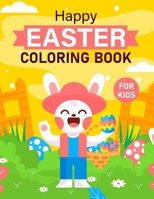 Happy Easter Coloring Book For Kids: A Joyful Coloring Adventure for Kids - Celebrate the Season with Whimsical Designs and Easter Fun! B0CVS76Q57 Book Cover