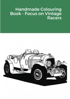 Handmade Colouring Book - Focus on Vintage Racers 1716373972 Book Cover