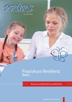 Praxiskurs Resilienz - Basis: bewusst authentisch ausdrücken (German Edition) 3941575104 Book Cover