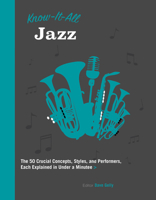Know It All Jazz: The 50 Crucial Concepts, Styles, and Performers, Each Explained in Under a Minute 1577151755 Book Cover