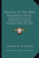 History of the 78th regiment O.V.V.I.: from its "muster-in" to its "muster-out," comprising its organization, marches, campaigns, battles and skirmishes 0548637571 Book Cover