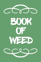 Book of Weed: A Cannabis Logbook for Keeping Track of Different Strains, Their Effects, Symptoms Relieved and Ratings. 1670469298 Book Cover