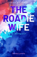 The Roadie Wife, a memoir B0BGKX3YXN Book Cover