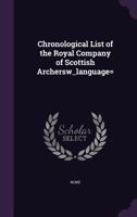 Chronological List of the Royal Company of Scottish Archersw_language= 134156133X Book Cover