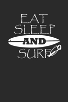 EAT SLEEP AND SURF: Surfing Notebook Surfer Notizbuch Surf Planer Journal 6x9 liniert 1694421287 Book Cover