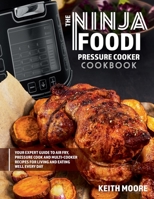 The Ninja Foodi Pressure Cooker Cookbook: Your Expert Guide to Air Fry, Pressure Cook and Multi-Cooker Recipes for Living and Eating Well Every Day:: ... Recipes for Living and Eating Well Every Day 1990059988 Book Cover