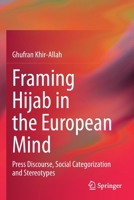 Framing Hijab in the European Mind: Press Discourse, Social Categorization and Stereotypes 9811616558 Book Cover