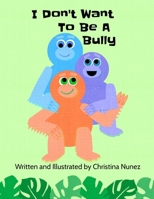 I Don't Want To Be A Bully B0B5KQJ2V6 Book Cover