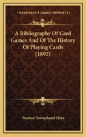 A bibliography of card-games and of the history of playing cards 9354006841 Book Cover