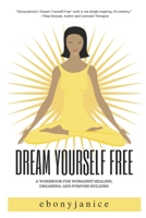 Dream Yourself Free: A Workbook for Womanist Healing, Dreaming, and Purpose Building 168965175X Book Cover