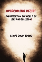 Overcoming Deceit: Expository on the World of Lies and Illusions B0BJGWCRTS Book Cover