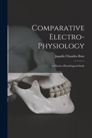 Comparative Electro-Physiology: A Physico-Physiological Study 1017627630 Book Cover