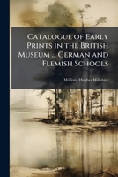 A Descriptive Catalogue of Early Prints in the British Museum: German and Flemish Schools 1144066638 Book Cover