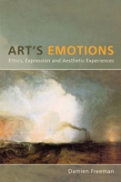 Art's Emotions: Ethics, Expression, and Aesthetic Experience 0773540067 Book Cover