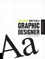 Field Guide: How to Be a Graphic Designer (Field Guide) (Field Guide) 1592534902 Book Cover