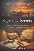 Signals and Secrets: Ten Stories Inspired by the Nobel Prize in Economics Laureates, 1990 to 1999 B0GMJMG7GS Book Cover