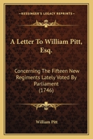 A Letter to William Pitt, Esq.: Concerning the Fifteen New Regiments Lately Voted by Parliament 0548579628 Book Cover