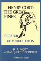 Henry Cort, The Great Finer: Creator of Puddled Iron 0904357554 Book Cover