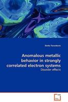 Anomalous metallic behavior in strongly correlated electron systems 3639127927 Book Cover