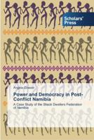 Power and Democracy in Post-Conflict Namibia: A Case Study of the Shack Dwellers Federation of Namibia 3639517989 Book Cover