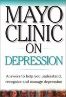 Mayo Clinic On Depression: Answers to Help You Understand, Recognize and Manage Depression 1893005178 Book Cover