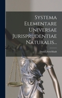 Systema Elementare Universae Jurisprudentiae Naturalis... 1018822534 Book Cover