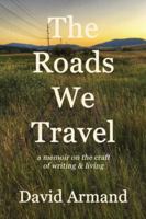 The Roads We Travel: A Memoir on the Craft of Writing and Living 1959569333 Book Cover