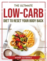 The Ultimate Low-Carb Diet to Reset Your Body Back 1804773573 Book Cover