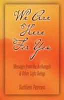 We Are Here For You, Messages From The Archangels & Other Light Beings 097731720X Book Cover