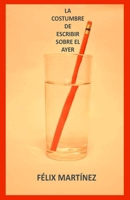 La costumbre de escribir sobre el ayer B0BRZ4J8R4 Book Cover