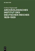 Archäologisches Institut des Deutschen Reiches 1829-1929 3112625676 Book Cover