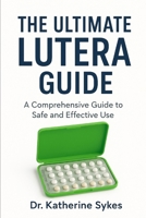 The Ultimate LUTERA Guide: A Comprehensive Guide to Safe and Effective Use B0FTZXVKHZ Book Cover