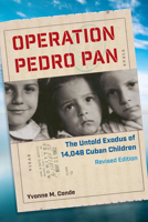 Operation Pedro Pan: The Untold Exodus of 14,048 Cuban Children 1683403886 Book Cover