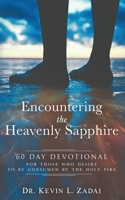 DEVOTIONAL: ENCOUNTERING THE HEAVENLY SAPPHIRE: 60 Day Devotional for Those who Desire to be Consumed by the Holy Fire null Book Cover