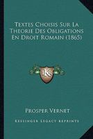 Textes Choisis Sur La Tha(c)Orie Des Obligations En Droit Romain: Confa(c)Rence Pour Le Doctorat 2013713231 Book Cover