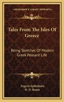 Tales From The Isles Of Greece: Being Sketches Of Modern Greek Peasant Life 1432504754 Book Cover