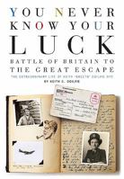 You Never Know Your Luck: Battle of Britain to the Great Escape: The Extraordinary Life of Keith 'skeets' Ogilvie Dfc 0993415229 Book Cover