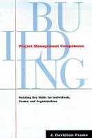 Project Management Competence: Building Key Skills for Individuals, Teams, and Organizations 0787946621 Book Cover