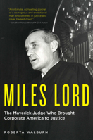 Miles Lord: The Maverick Judge Who Brought Corporate America to Justice 1517902312 Book Cover