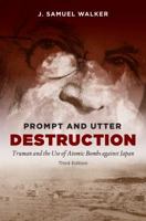 Prompt and Utter Destruction: Truman and the Use of Atomic Bombs Against Japan 0807846627 Book Cover