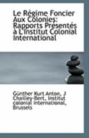 Le Régime Foncier Aux Colonies: Rapports Présentés à L'Institut Colonial International 1113119462 Book Cover