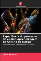 Experiência do processo de ensino-aprendizagem da Oficina de Dança: Em Confinamento: Área de Expressão Corporal 6205903520 Book Cover