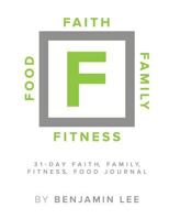 Faith, Family, Fitness, Food Motivational Journal: A 31 Day Motivational Journal 1977607756 Book Cover