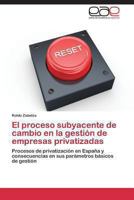El Proceso Subyacente de Cambio En La Gestion de Empresas Privatizadas 3847351613 Book Cover