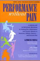 Performance without Pain: A Step-by-Step Nutritional Program for Healing Pain, Inflammation and Chronic Ailments in Musicians, Athletes, Dancers. . . and Everyone Else 0967089778 Book Cover